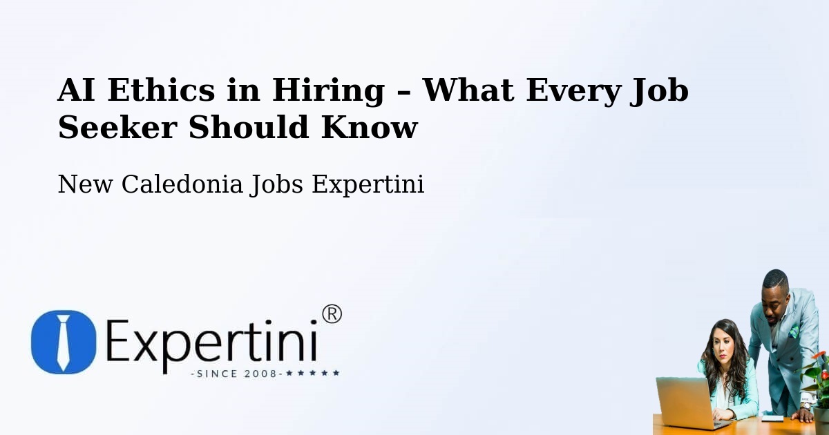 AI Ethics in Recruitment & Hiring – Tonga - Tonga, New Caledonia Jobs Expertini
